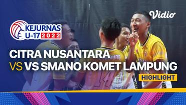 Highlights | Putra: Citra Nusantara vs Smano Komet Lampung | Kejurnas Bola Voli Antarklub U-17 2022