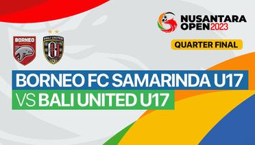 Quarterfinal: Borneo FC Samarinda U17 vs Bali United U17 - Full Match | Nusantara Open 2023