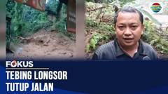 Tebing Longsor di Pakenjeng, Sejumlah Desa Terancam Terisolasi Akibat Jalan Terputus | Fokus