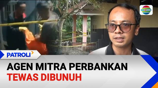 Agen Mitra Perbankan Tewas Dibunuh | Patroli