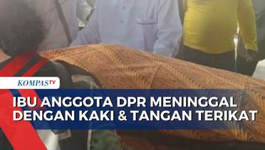 Ibu Anggota DPR Bambang Hermanto Meninggal, Kondisi Tangan dan Kaki Terikat!