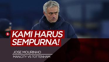 Tottenham Hotspur Harus Tampil Sempurna Melawan Manchester City, Kata Jose Mourinho