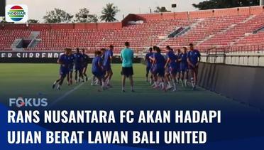 Jelang Pekan ke-12 BRI Liga 1, Rans Nusantara FC akan Hadapi Ujian Berat Melawan Bali United | Fokus