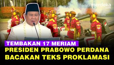 Bergetar Presiden Prabowo Perdana Bacakan Teks Proklamasi, Diawali 17 Dentuman Meriam