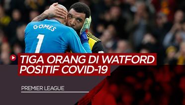 Klub Premier League, Watford FC Mengonfirmasi Tiga Orang Dalam Klub Positif COVID-19
