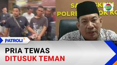 Pria Tewas Ditusuk Teman | Patroli