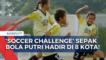 Kembangkan Potensi Sepak Bola Putri, 'Soccer Challenge' Akan Bergulir di 8 Kota Sepanjang 2024!