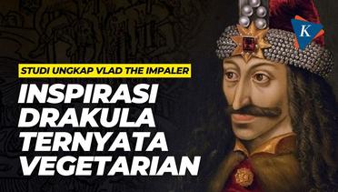 Fakta Vlad the Impaler, Inspirasi Drakula, Ternyata Vegetarian