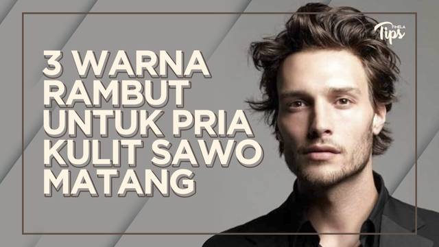 3 Warna Rambut yang Cocok untuk Pria Kulit Sawo matang