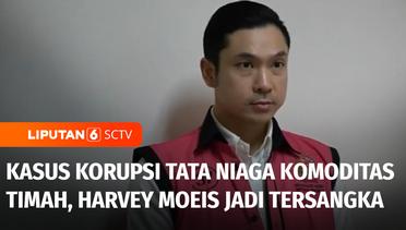 Kasus Korupsi Tata Niaga Komoditas Timah, Harvey Moeis Suami Sandra Dewi Jadi Tersangka  | Liputan 6