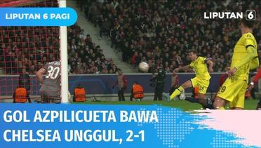 Gol Azpilicueta Membawa Chelsea Unggul 2-1 dari Lille, The Blues Lolos ke 8 Besar UCL | Liputan 6