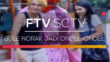 FTV SCTV - Bule Norak Jadi Ondel-Ondel