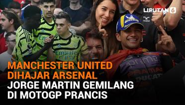 Manchester United Dihajar Arsenal, Jorge Martin Gemilang di MotoGP Prancis