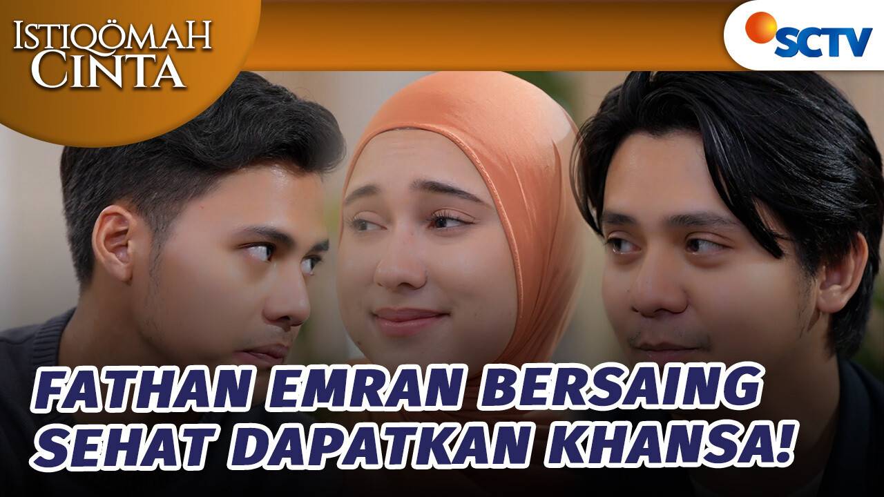 FIX! Fathan dan Emran Bersaing Sehat Dapatkan Khansa? | Istiqomah Cinta ...