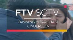 FTV  SCTV - Bawang Merah Jadi Cinderella