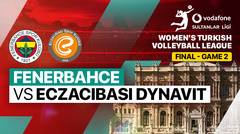Final - Game 2: Fenerbahce Opet vs Eczacibasi Dynavit - Full Match | Turkish Women's Volleyball League