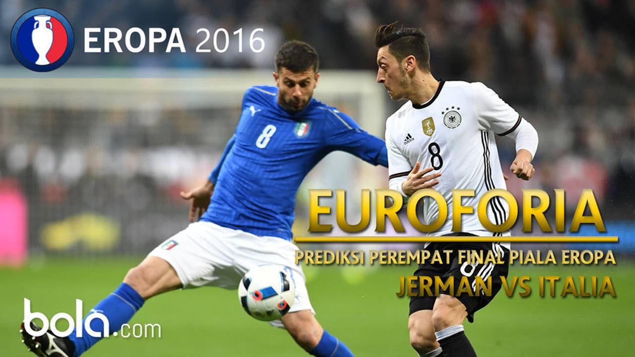 Euroforia Prediksi Perempat Final Piala Eropa 2016, Jerman Vs Italia
