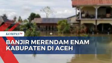 Enam Kabupaten di Aceh Terendam Banjir, Ribuan Orang Terpaksa Mengungsi