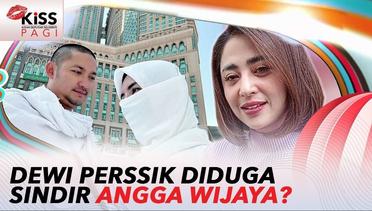 Mantan Suami Lakukan Ibadah Umroh, Dewi Perssik Diduga Sindir Angga Wijaya?? | Kiss Pagi