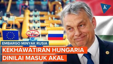 Kekhawatiran Hungaria Soal Embargo Dipahami