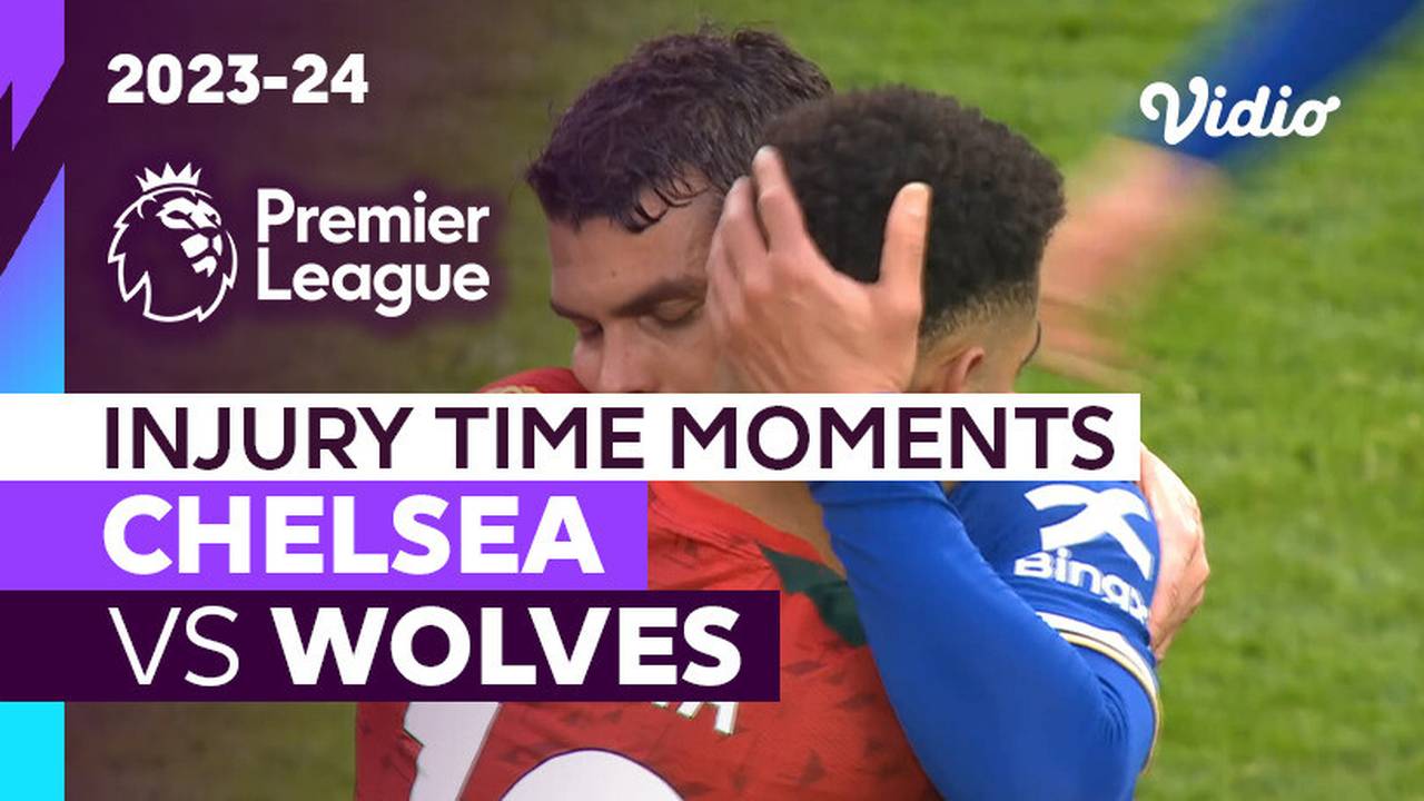 Momen Injury Time | Chelsea vs Wolves | Premier League 2023/24 | Vidio