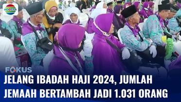 Jelang Ibadah Haji 2024, Jumlah Jemaah Bertambah Menjadi 1.031 Orang | Fokus