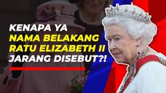 Apa Alasan Ratu Elizabeth II dan Keluarga Kerajaan Inggris Tidak Pernah Memakai Nama Belakang?