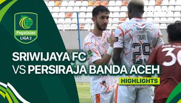 Sriwijaya FC vs Persiraja Banda Aceh - Highlights | Liga 2 2023/24