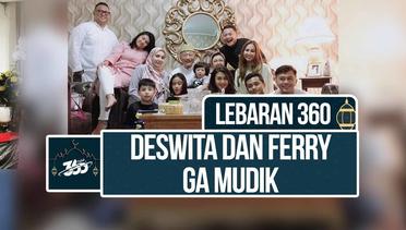 Lebaran 360! Tradisi Unik Keluarga Deswita Maharani dan Ferry Maryadi Sambut Idul Fitri