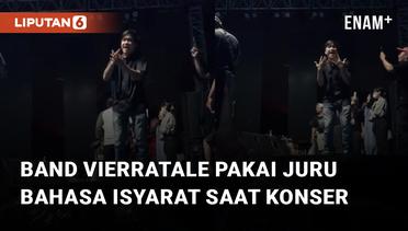 Pakai Juru Bahasa Isyarat Saat Konser, Band Vierratale jadi Sorotan Netizen