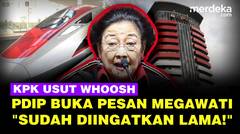 PDIP Ngegas Ingatkan Pesan Lama Megawati saat KPK Usut Dugaan Mark Up Proyek Whoosh