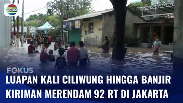 92 RT di Jakarta Terendam Banjir Akibat Kali Ciliwung Meluap dan Kiriman dari Bogor | Fokus