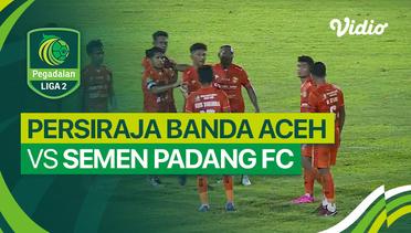 PERSIRAJA Banda Aceh vs Semen Padang FC - Mini Match | Liga 2 2023/24