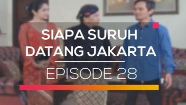 Siapa Suruh Datang Jakarta - Episode 28
