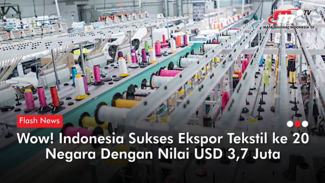 Indonesia Sukses Ekspor Tekstil Ke 20 Negara Nilainya Tembus USD 3 7 