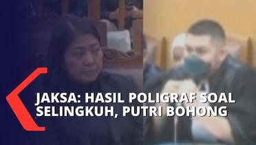 Jaksa Penuntut Umum: Hasil Poligraf Soal Selingkuh, Putri Candrawathi Bohong!