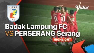 Highlight - Badak Lampung FC 4 vs 1 Perserang Serang | Liga 2 2021/2022