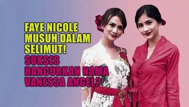 Faye Nicole Musuh Dalam Selimut! Sukses Hancurkan Nama Vanessa Angel? - Status Selebritis