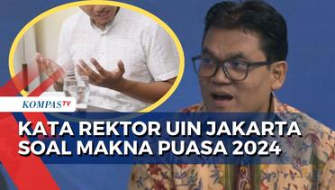 Ini Kata Rektor UIN Jakarta soal Makna Ramadan di Tahun Politik 2024 [BREAKING NEWS]