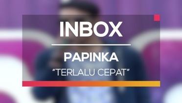Papinka - Terlalu Cepat (Live on Inbox)