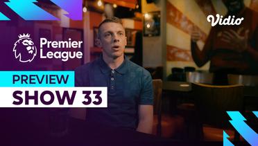 Preview (Show 33) - Asa Liverpool Mengejar Juara | Premier League 2023-24