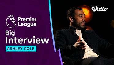 Big Interview, Ashley Cole di Persimpangan London Merah dan Biru | Premier League 2023-24