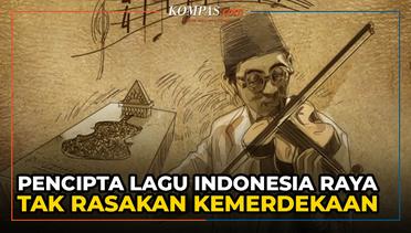 Kisah Pencipta Lagu Indonesia Raya yang Tak Sempat Rasakan Kemerdekaan