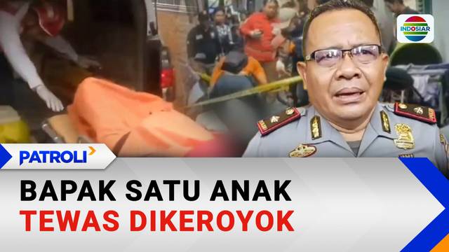Bapak Satu Anak Tewas Dikeroyok | Patroli