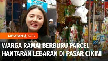 Warga Ramai Berburu Parcel Hantaran Lebaran di Pasar Kembang Cikini | Liputan 6