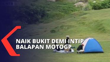 Kehabisan Tiket, Sejumlah Warga Rela Naik Bukit untuk Menyaksikan Balapan MotoGP!
