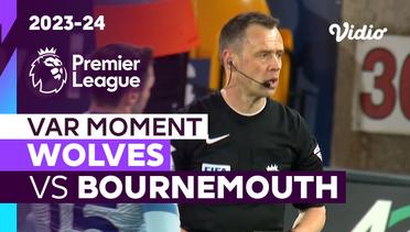 Momen VAR | Wolves vs Bournemouth | Premier League 2023/24
