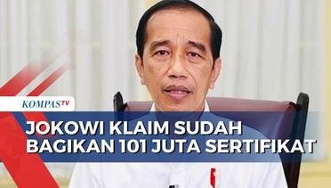 Presiden Jokowi Klaim Sudah Bagikan 101 Juta Sertifikat Tanah Selama Menjabat