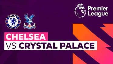 Link Live Streaming Chelsea vs Crystal Palace - Vidio