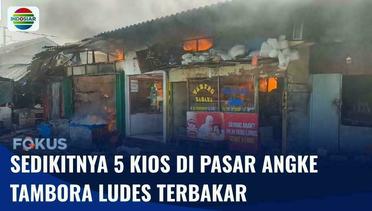 Kebakaran Melanda Pasar Angke Tambora, Sedikitnya 5 Kios Ludes Terbakar | Fokus